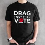 Drag out the vote shirts