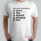 Drake stands for the following D.R.A.K.E donâ€™t rap against kendrick ever shirt