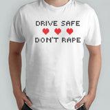 Drive safe donâ€™t rape shirt