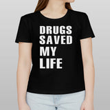 Drugs saved my life shirt