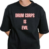 Drum Corps Is Evil Shirt