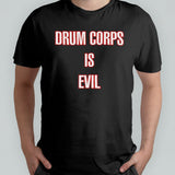 Drum Corps Is Evil Shirt