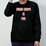 Drum Corps Is Evil Shirt