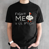 Duck fight me u lil bitch shirts
