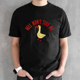 Duck hell wonsâ€™t take me shirts