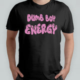 Dumb boy energy shirt