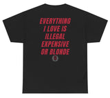 Everything I Love Is Illegal Expensive Or Blonde Tee