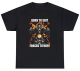AAA Born To Shit Forced To Wipe T Shirt Style001