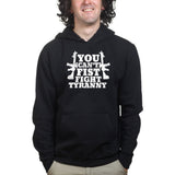 You Can't Fist Fight Tyranny Hoodie Style001