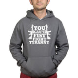 You Can't Fist Fight Tyranny Hoodie Style001