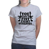 You Can't Fist Fight Tyranny Ladies T-shirt Style001