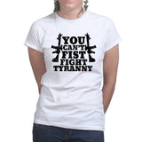 You Can't Fist Fight Tyranny Ladies T-shirt Style001