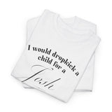 *NEW* I Would Dropkick A Child For Josh Wine Tee