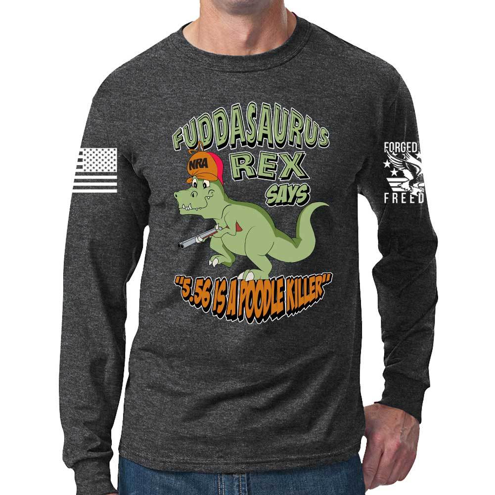 Fuddasaurus Says - 5.56 Is A Poodle Killer Long Sleeve T-shirt Style001