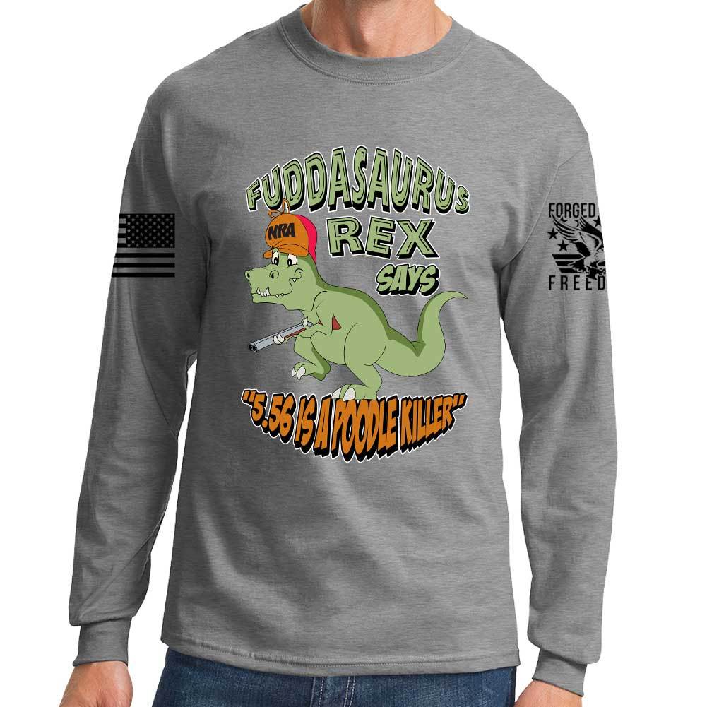 Fuddasaurus Says - 5.56 Is A Poodle Killer Long Sleeve T-shirt Style001