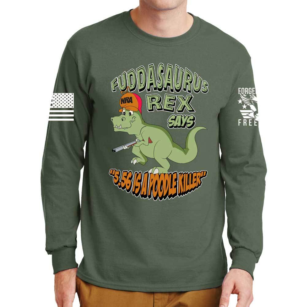 Fuddasaurus Says - 5.56 Is A Poodle Killer Long Sleeve T-shirt Style001