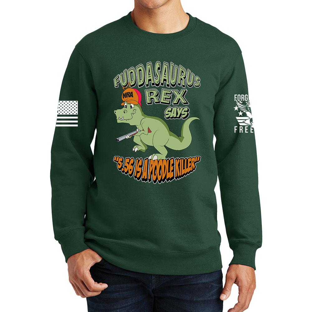 Fuddasaurus Says - 5.56 Is A Poodle Killer Sweatshirt Style001