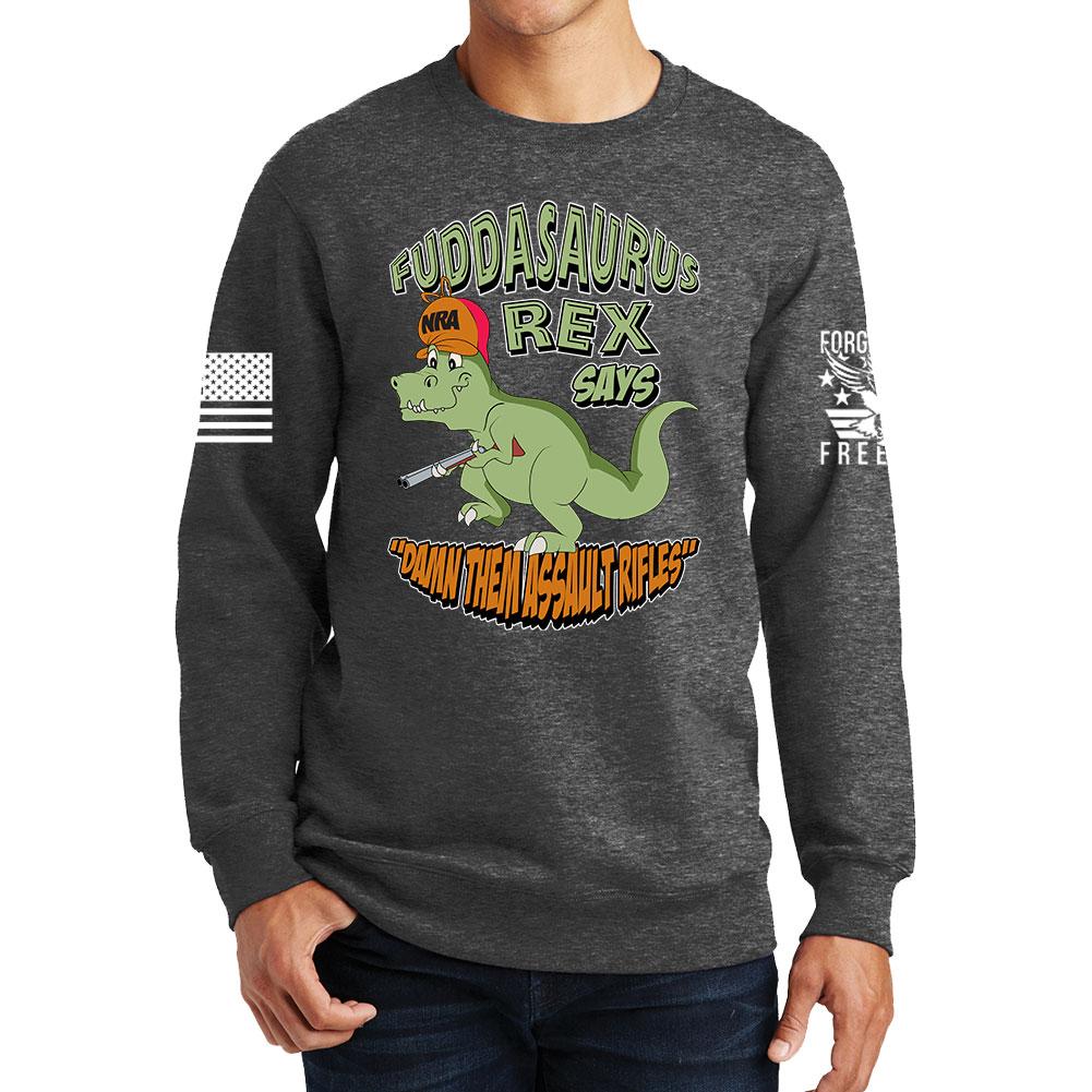 Fuddasaurus Says - Damn Them Assault Rifles Sweatshirt