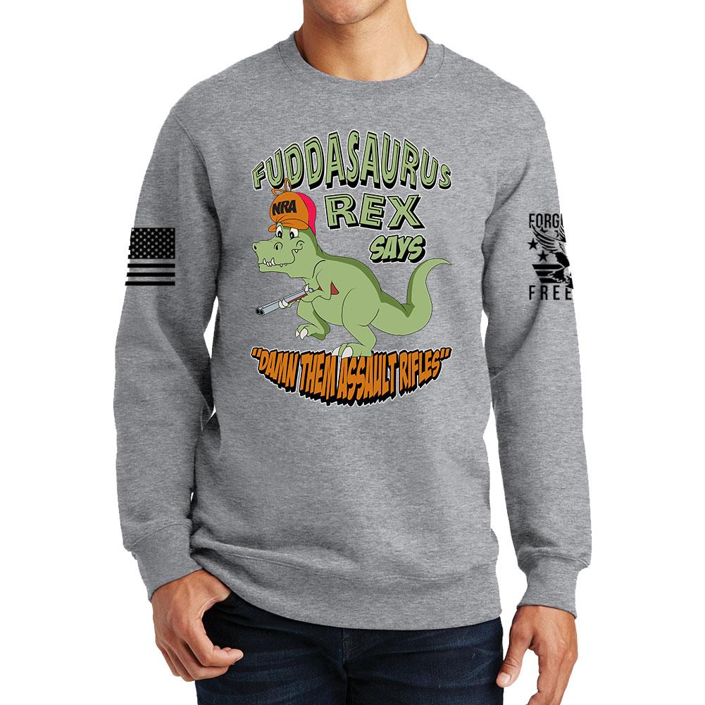 Fuddasaurus Says - Damn Them Assault Rifles Sweatshirt Style001