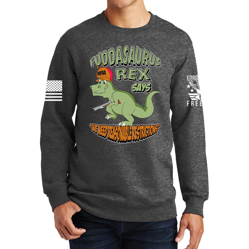 Fuddasaurus Says - We Need Reasonable Restrictions Sweatshirt