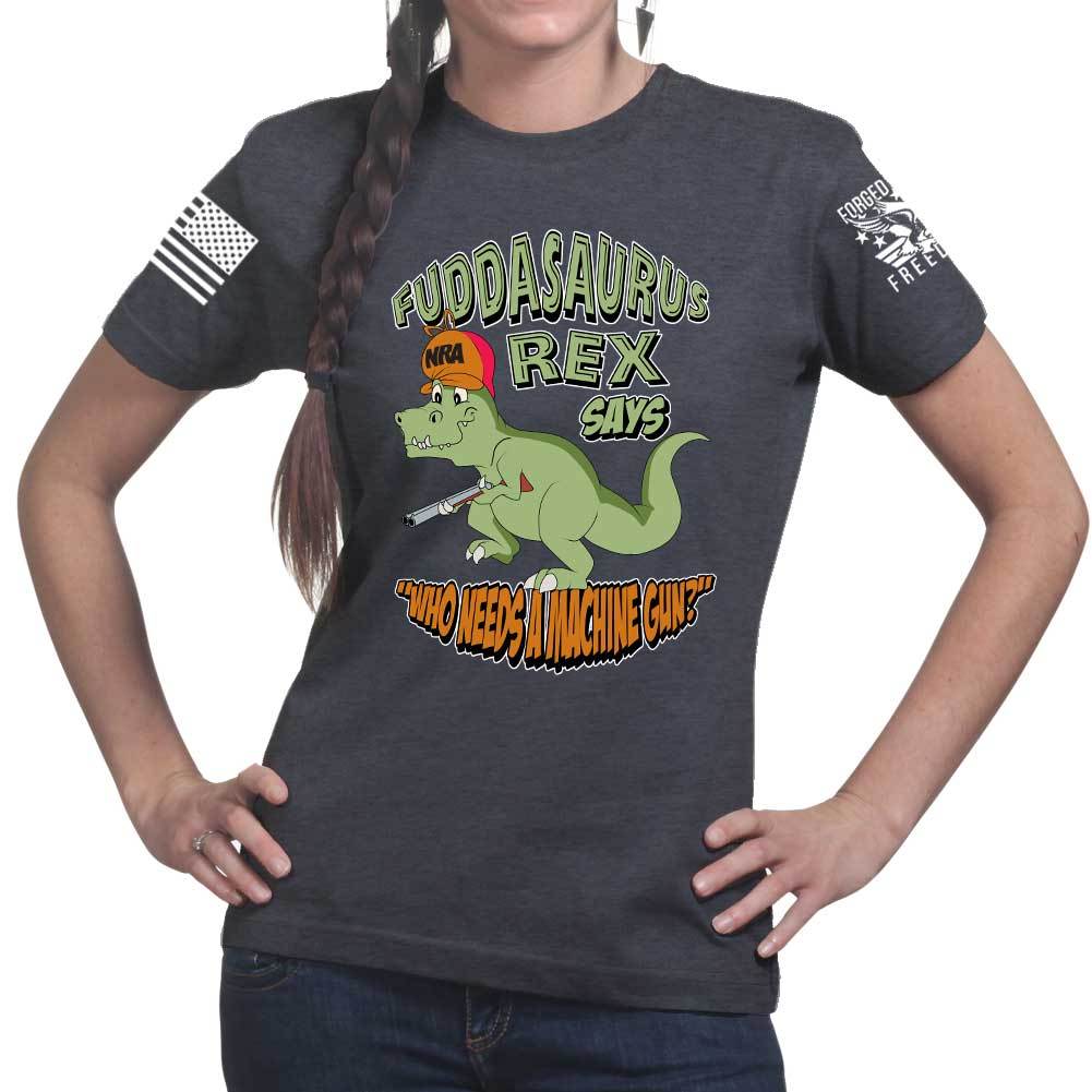 Fuddasaurus Says - Who Needs A Machinegun Ladies T-shirt Style001