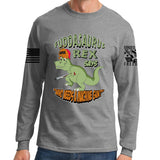 Fuddasaurus Says - Who Needs A Machinegun Long Sleeve T-shirt