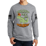 Fuddasaurus Says - Who Needs A Machinegun Sweatshirt