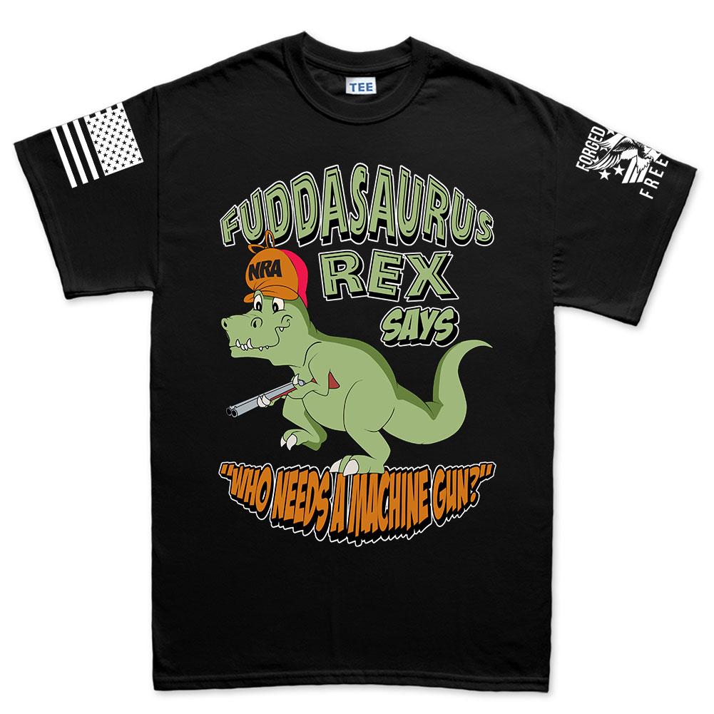 Fuddasaurus Says - Who Needs A Machinegun Men's T-shirt Style001