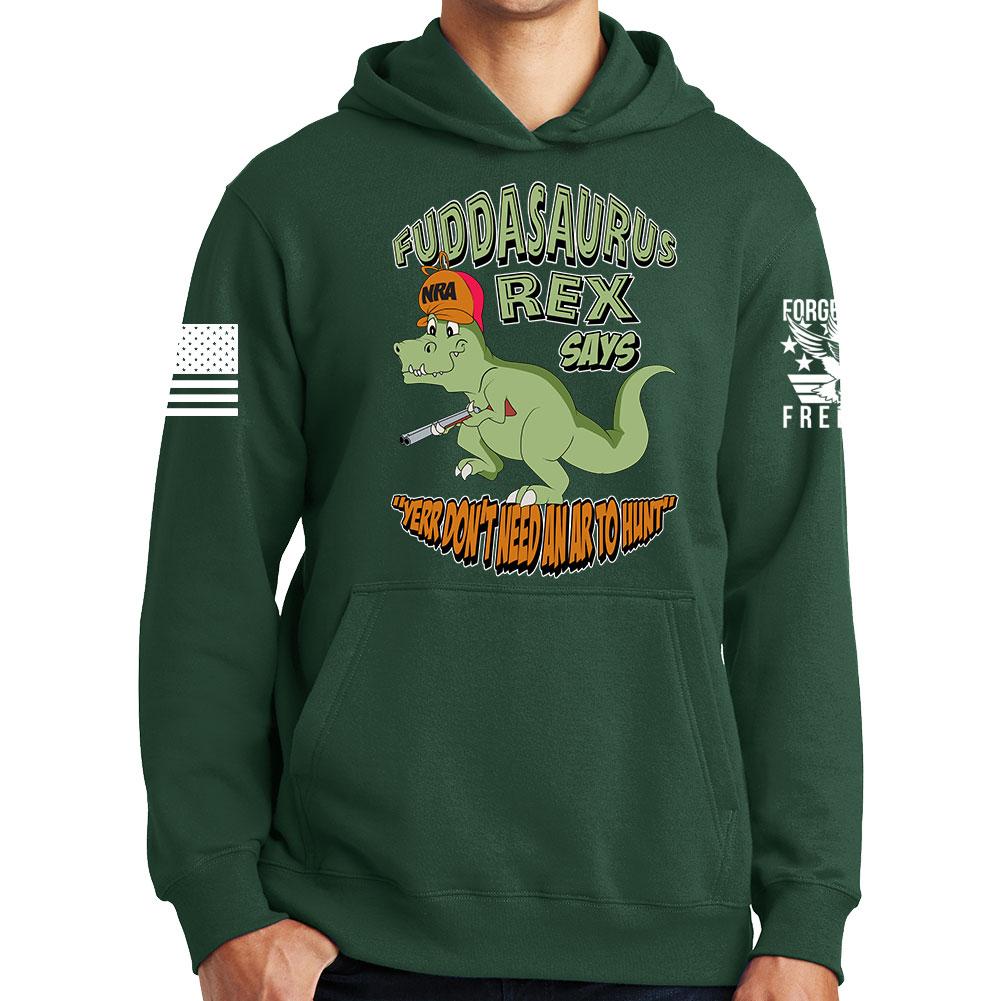 Fuddasaurus Says - Yer Don't Need An AR to Hunt Hoodie