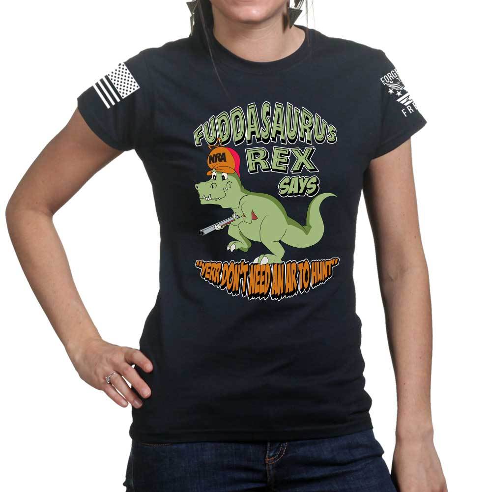 Fuddasaurus Says - Yer Don't Need An AR to Hunt Ladies T-shirt Style001