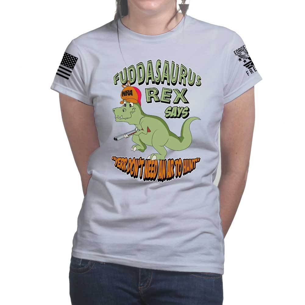 Fuddasaurus Says - Yer Don't Need An AR to Hunt Ladies T-shirt Style001
