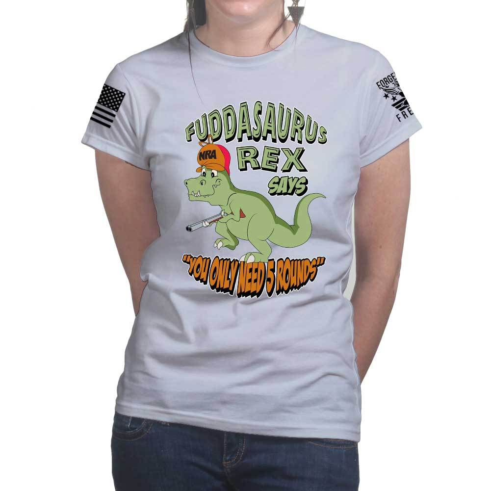 Fuddasaurus Says You Only Need 5 Rounds Ladies T-shirt Style001