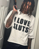 I Love Sluts Cropped Crewneck Shirt Style001