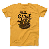 Not So Fast Funny Men/Unisex T-Shirt