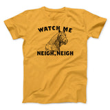 Watch Me Neigh Neigh Funny Men/Unisex T-Shirt