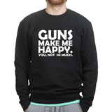 Guns Make Me Happy Sweatshirt Style001
