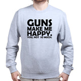 Guns Make Me Happy Sweatshirt Style001