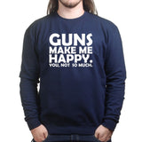 Guns Make Me Happy Sweatshirt Style001