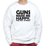 Guns Make Me Happy Sweatshirt Style001