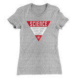 Science Doesn't Care What You Believe Women's T-Shirt