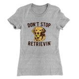 Don't Stop Retrievin' Women's T-Shirt Style001