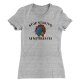 Stop Staring At My Breasts Funny Thanksgiving Women's T-Shirt