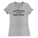 Leftovers Are For Quitters Funny Thanksgiving Women's T-Shirt