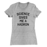 Science Gives Me A Hadron Women's T-Shirt