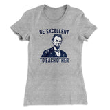 Be Excellent To Each Other Women's T-Shirt