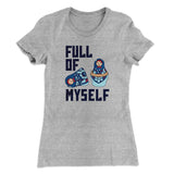 Full Of Myself Funny Women's T-Shirt