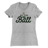 Be The Ball Women's T-Shirt