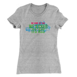 We Came, We Saw, We Kicked Its Ass Women's T-Shirt