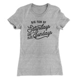 Big Fan of Saturdays And Also Sundays Funny Women's T-Shirt