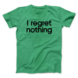 I Regret Nothing Men/Unisex T-Shirt